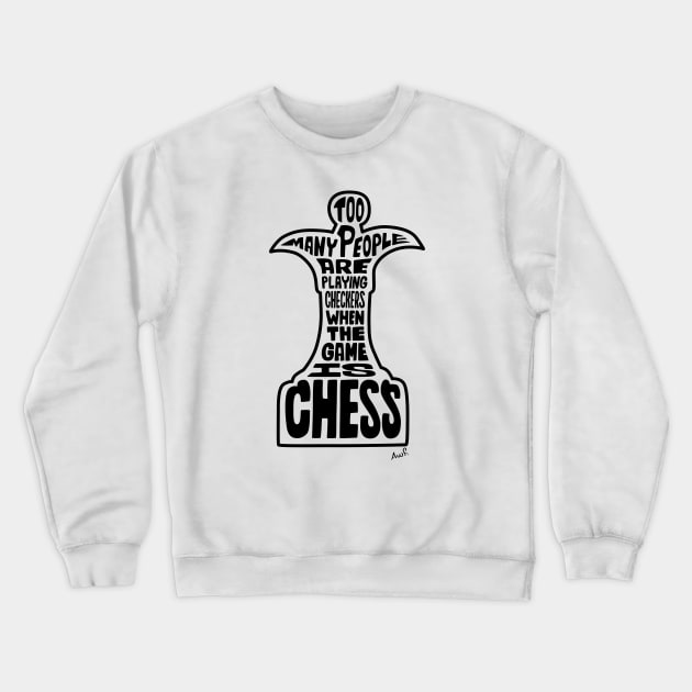 Too many people are playing checkers when the game is chess (black) Crewneck Sweatshirt by AyeletFleming